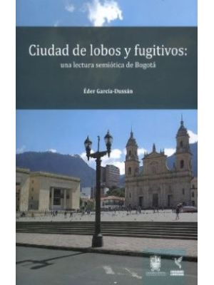 Ciudad De Lobos Y Fugitivos Una Lectura Semiotica De Bogota