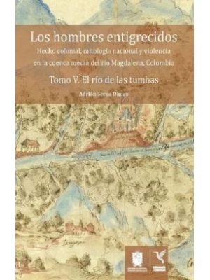 Los Hombres Entigrecidos Tomo V El Rio De Las Tumbas