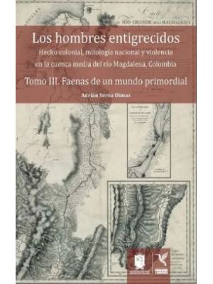 Los Hombres Entigrecidos Tomo Iii Faenas De Un Mundo Primordial