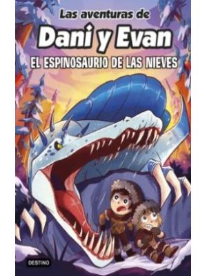 Las Aventuras De Dani Y Evan 9 El Espinosaurio De Las Nieves