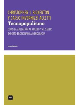 Tecnopopulismo Como La Apelacion Al Pueblo Y Al Saber Experto Erosionan La Democracia