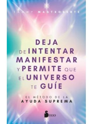 Deja De Intentar Manifestar Y Permite Que El Universo Te Guie