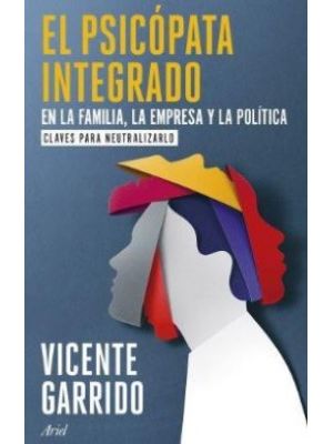 El Psicopata Integrado En La Familia La Empresa Y La Politica