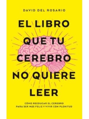 El Libro Que Tu Cerebro No Quiere Leer