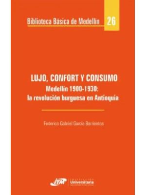 Lujo Confort Y Consumo Medellin 1900-1930