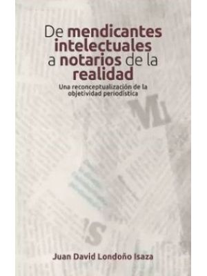 De Mendicantes Intelectuales A Notarios De La Realidad