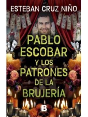 Pablo Escobar Y Los Patrones De La Brujeria