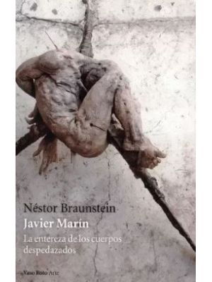 Javier Marin La Entereza De Los Cuerpos Despedazados