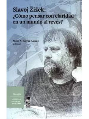 Slavoj Zizek Como Pensar Con Claridad En Un Mundo Al Reves