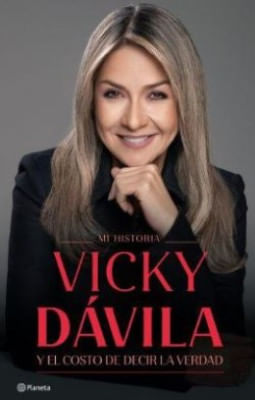Vicky Davila El Costo De Decir La Verdad