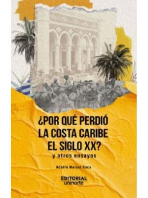 Porque Perdio La Costa Caribe El Siglo Xx Y Otros Ensayos