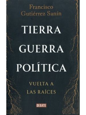 Tierra Guerra Politica La Vuelta A Las Raices