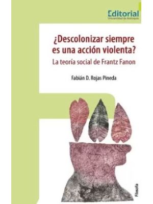 Descolonizar Siempre Es Una Accion Violenta