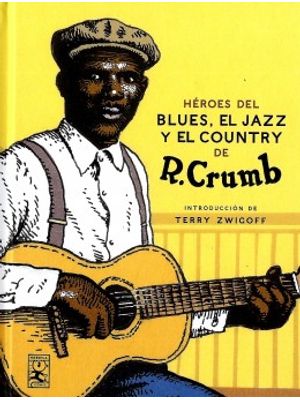 Heroes Del Blues El Jazz Y El Country De R Crumb
