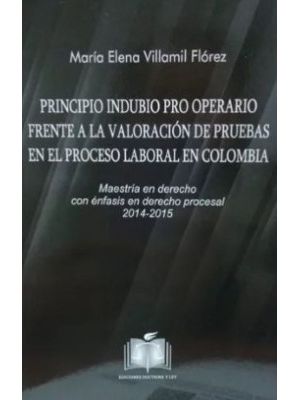 Principio Indubio Pro Operario Frente A La Elaboracion De Pruebas En El Proceso Laboral En Colombia