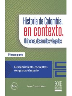 Historia De Colombia, En Contexto. I OrÍgenes, Desarrollos Y Legados