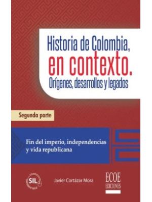 Historia De Colombia, En Contexto. Ii OrÍgenes, Desarrollos Y Legados