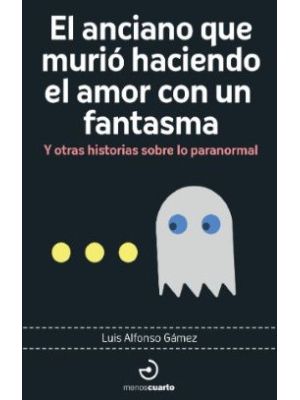 El Anciano Que MuriÓ Haciendo El Amor Con Un Fantasma