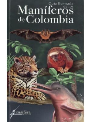 GuÍa Ilustrada De Los MamÍferos De Colombia