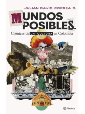 Mundos Posibles CrÓnicas De La Cultura En Colombia