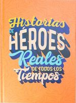 Historias de Héroes Reales de Todos los Tiempos