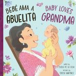 Bebe Ama a Abuelita Baby Loves Grandma