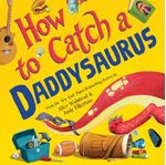 How To Catch a Daddysaurus