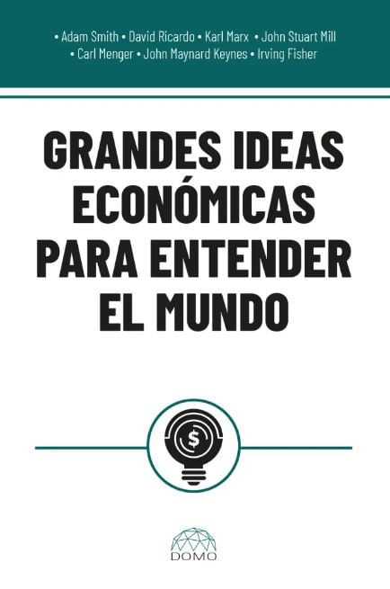 Grandes Ideas Económicas para Entender El Mundo