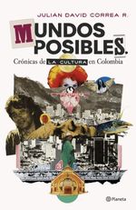 Mundos Posibles CrÓnicas De La Cultura En Colombia