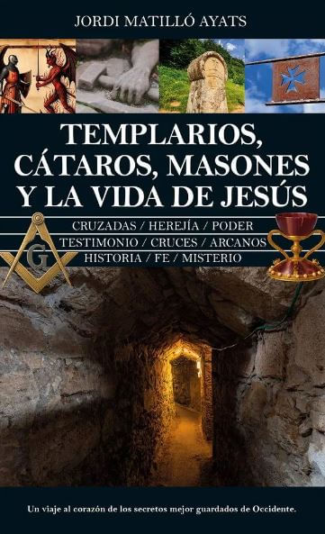Templarios Cátaros Masones y la Vida de Jesús